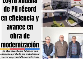Logra Aduana de PN récord en eficiencia y avance en obra de modernización