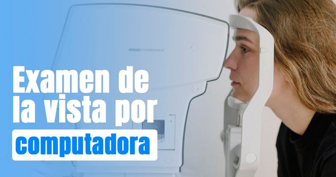 En Óptica Krystal el examen de la vista es realizado por computadora