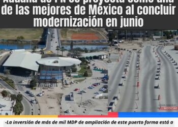 Aduana de Piedras Negras se proyecta como una de las mejores de México al concluir modernización en junio